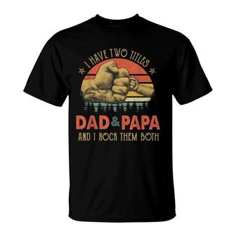 Papa Fathers Day I Have Two Titles Dad And Papa T-shirt - Thegiftio UK