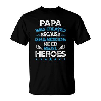 Papa Was Created Because Grandkids Need Real Heroes T-Shirt - Seseable