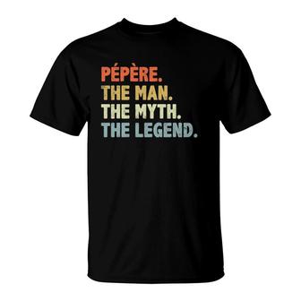 Pepere The Man Myth Legend Fathers Day Gift For Papa Uncle T-Shirt - Seseable