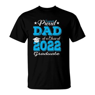 Proud Dad Of A 2022 Graduate Father Class Of 2022 Graduation T-Shirt - Seseable