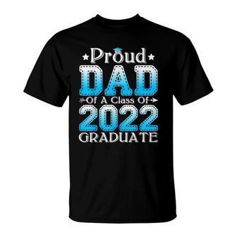 Proud Dad Of A Class Of 2022 Graduate Graduation Senior 22 T-Shirt - Seseable