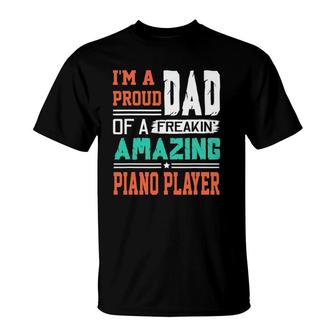 Proud Dad Of A Freakin Awesome Piano Player Fathers Day T-Shirt - Seseable