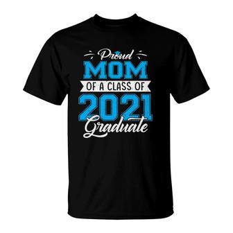 Proud Mom Of A Class Of 2021 Funny Graduate Senior 21 Ver2 T-Shirt - Seseable