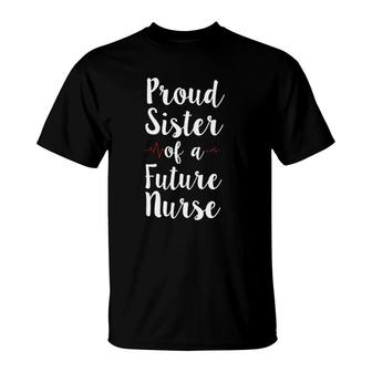 Proud Sister Of A Future Nurse For Registered Nurses T-Shirt - Seseable