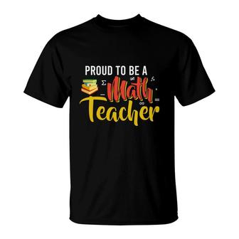 Proud To Be A Math Teacher Cool Design T-Shirt - Seseable