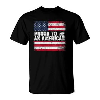 Proud To Be An American 4Th Of July Usa Flag Gifts Patriotic T-Shirt - Seseable