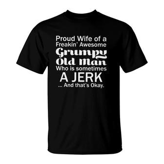 Proud Wife Of A Freakin Awesome Grumpy Old Man Who Is Sometimes A Jerk And Thats Okay T-Shirt - Seseable