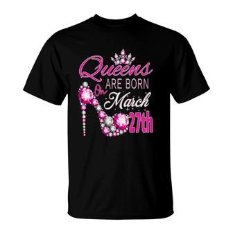 Queens Are Born On March 27Th A Queen Was Born In T-shirt - Thegiftio UK