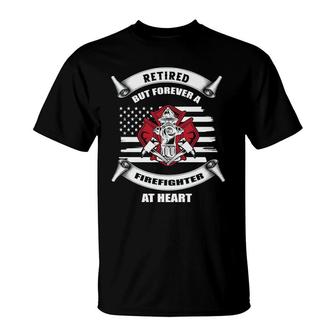 Retired But Forever A Firefighter At Heart T-Shirt - Seseable