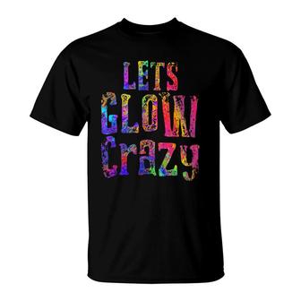 Retro 80S Rave Color Lets Glow Crazy Party T-Shirt - Seseable