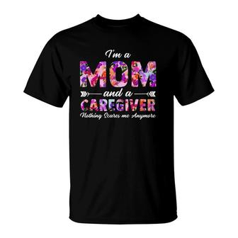 Rn Nurse Im A Mom And A Caregiver Nothing Scares Me T-Shirt | Mazezy
