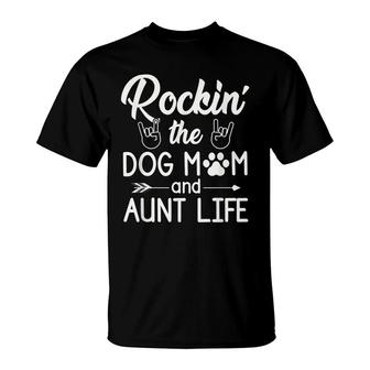 Rockin The Dog Mom And Aunt Life Funny Dog Lover Quote T-Shirt - Seseable