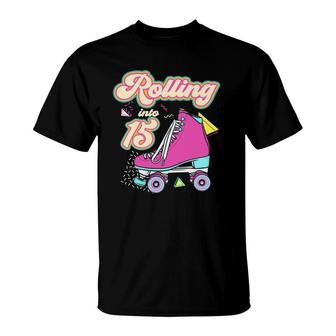 Rolling Into 15 Years Old Roller Skate 15Th Birthday Girl T-Shirt - Seseable
