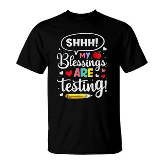 Shhh My Blessings Are Testing Teacher Test Day Novelty T-Shirt - Seseable