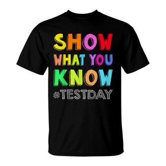 Show What You Know Exam Testing Day Students Teachers Squad T-Shirt - Seseable