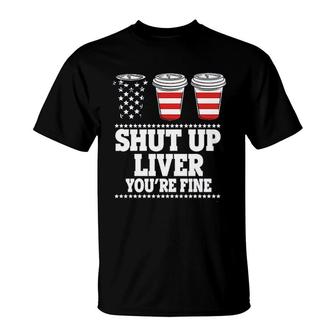 Shut Up Liver You Are Fine Attractive 2022 T-shirt - Thegiftio