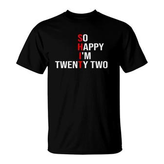 So Happy Im Twenty Two Funny 22 Years Old 22Nd Birthday T-Shirt - Seseable