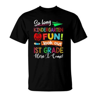 So Long Kindergarten Look Out 1St Grade Here I Come Last Day T-Shirt - Seseable