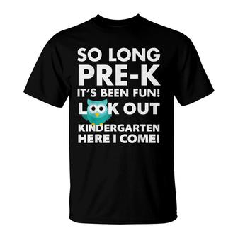 So Long Prek Its Been Fun Look Out Kindergarten Here I Come T-Shirt - Seseable