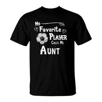 Soccer Football My Favorite Player Calls Me Aunt T-Shirt - Seseable