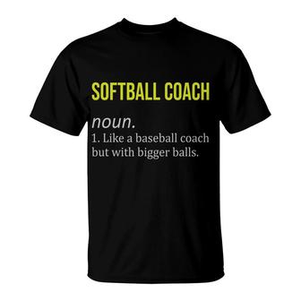 Softball Coach Funny Dictionary Definition Like A Baseball Coach But With Bigger Balls T-Shirt - Seseable