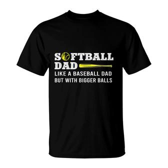Softball Dad Like A Baseball But With Bigger Balls Fathers T-Shirt - Seseable