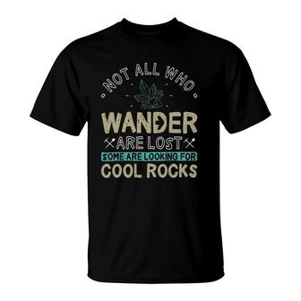 Some Are Looking For Cool Rocks - Geologist Geode Hunter T-Shirt | Mazezy
