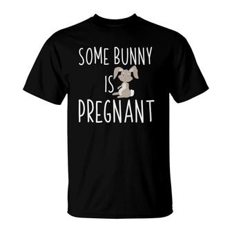 Some Bunny Is Pregnant Easter Pregnancy Announcement T-Shirt - Monsterry