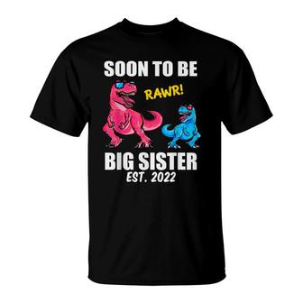 Soon To Be Big Sister 2022 Trex Promoted Big Sister T-Shirt - Seseable
