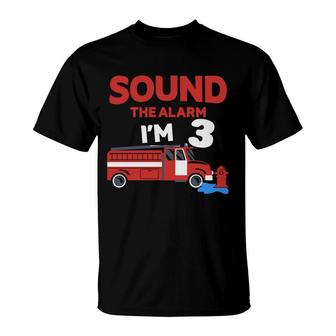 Sound The Alarm I Am Three Years Old And I Have A 3Rd Birthday Party With The Desire To Be A Firefighter T-Shirt - Seseable