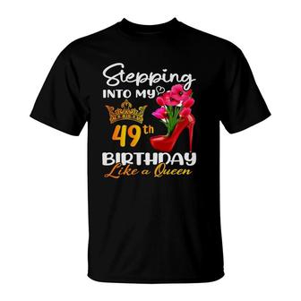 Stepping Into My 49Th Birthday Like A Queen For 49 Years Old T-Shirt - Seseable