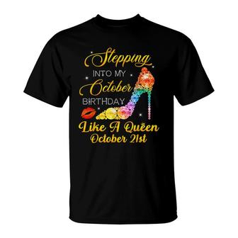 Stepping Into My October Birthday Like A Queen October 21St T-Shirt - Seseable