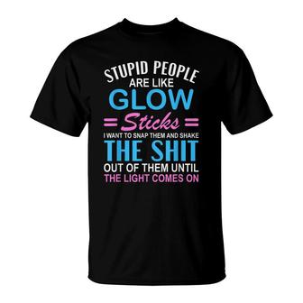 Stupid People Are Like-Glow Sticks Funny Sarcastic Saying T-Shirt - Seseable