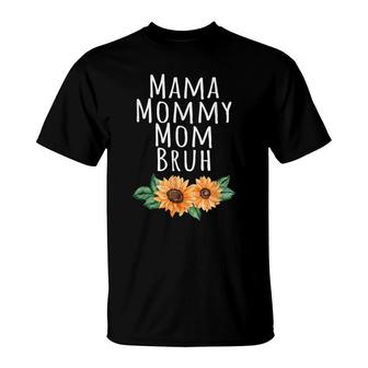 Sunflower Mama Mommy Mom Bruh Quote Funny Mothers Day 2022 T-Shirt - Seseable