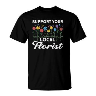 Support Your Local Florist Floral Designer Quote Florist T-Shirt | Mazezy