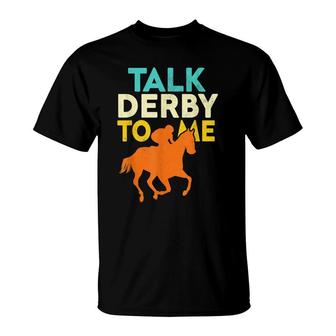 Talk Derby To Me Funny Horse Racing Derby Race Owner Lover T-Shirt - Seseable
