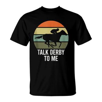 Talk Derby To Me Horse Racing Talk Derby To Me T-Shirt - Seseable
