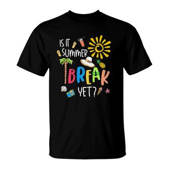 Teacher End Of Year Is It Summer Break Yet Last Day T-Shirt - Seseable