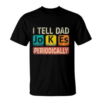 I Tell Dad Jokes Periodically Chemistry Teacher Dad Jokes T-shirt - Thegiftio UK