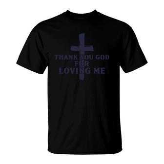 Thank You God For Loving Me Religious Christianity T-Shirt - Monsterry