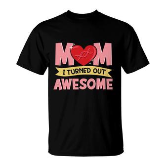 Thanks For Your Dna Mom I Turned Out Awesome Mothers Day T-Shirt - Seseable