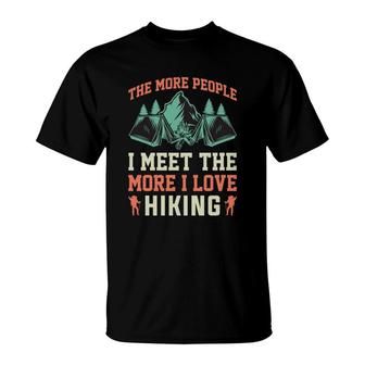 The More People I Meet The More I Love Hike Explore Travel Lover T-Shirt - Seseable