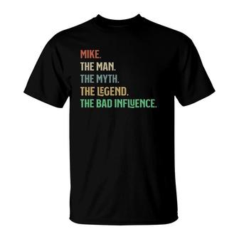The Name Is Mike The Man Myth Legend And Bad Influence T-Shirt - Seseable
