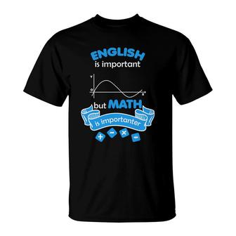 The Teacher Says English Is Important But Math Is Importanter T-Shirt - Seseable