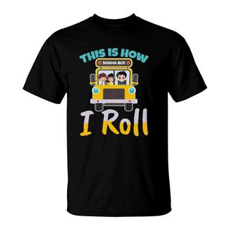 This Is How I Roll School Bus Driver Design For A Bus Driver T-Shirt - Seseable
