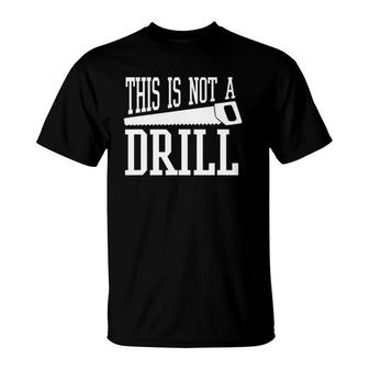 This Is Not A Drill With A Hand Saw Tool Tee T-Shirt | Mazezy AU