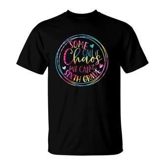 Tie Dye Some Call It Chaos We Call It Sixth Grade Teacher T-Shirt | Mazezy