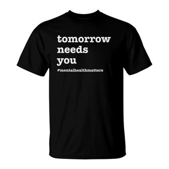 Tomorrow Needs You Mental Health Awareness T-Shirt - Seseable