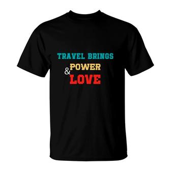 Travel Brings Power And Love Mountains For Explore Lover T-Shirt - Seseable