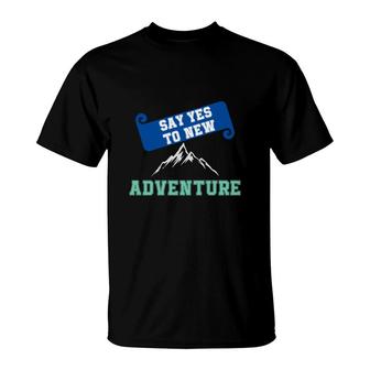Travel Lover Say Yes To New Adventure To Explore T-Shirt - Seseable